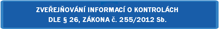 Zveřejňování informací o kontrolách dle §26, zákona č. 255/2012 Sb.